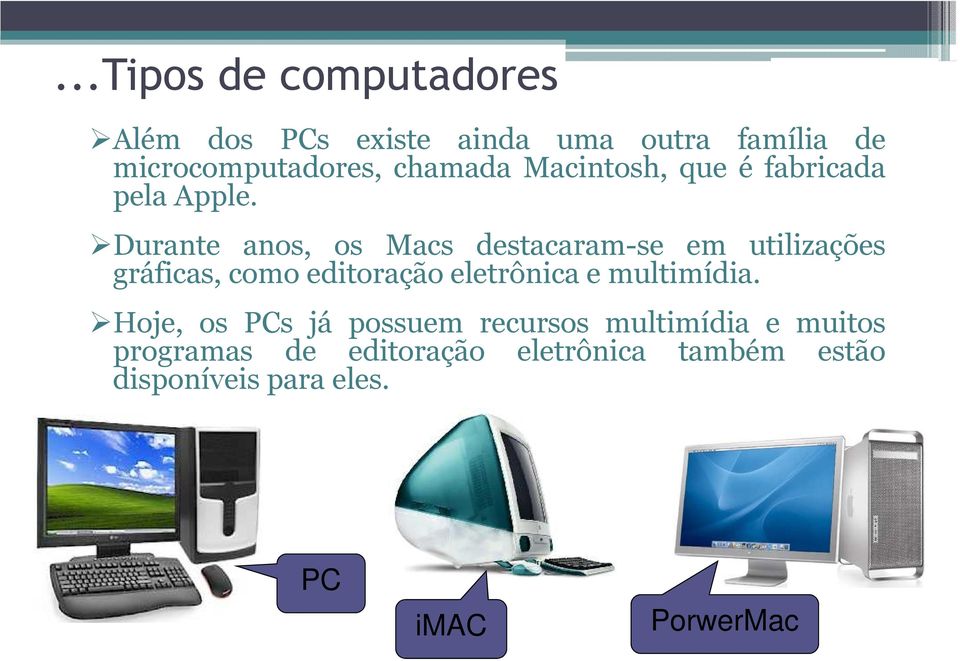 Durante anos, os Macs destacaram-se em utilizações gráficas, como editoração eletrônica e