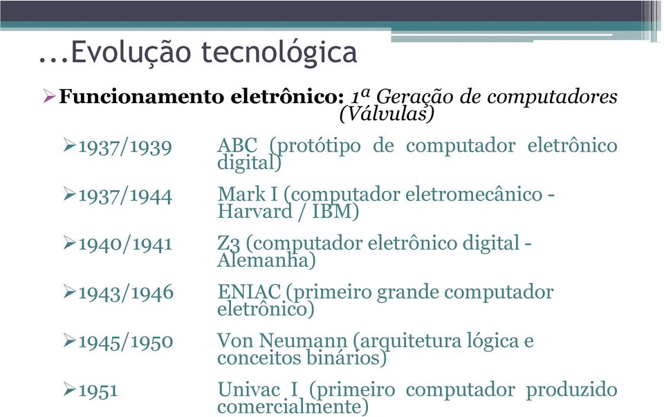 1940/1941 Z3(computador eletrônico digital- Alemanha) 1943/1946 ENIAC(primeiro grande computador eletrônico)