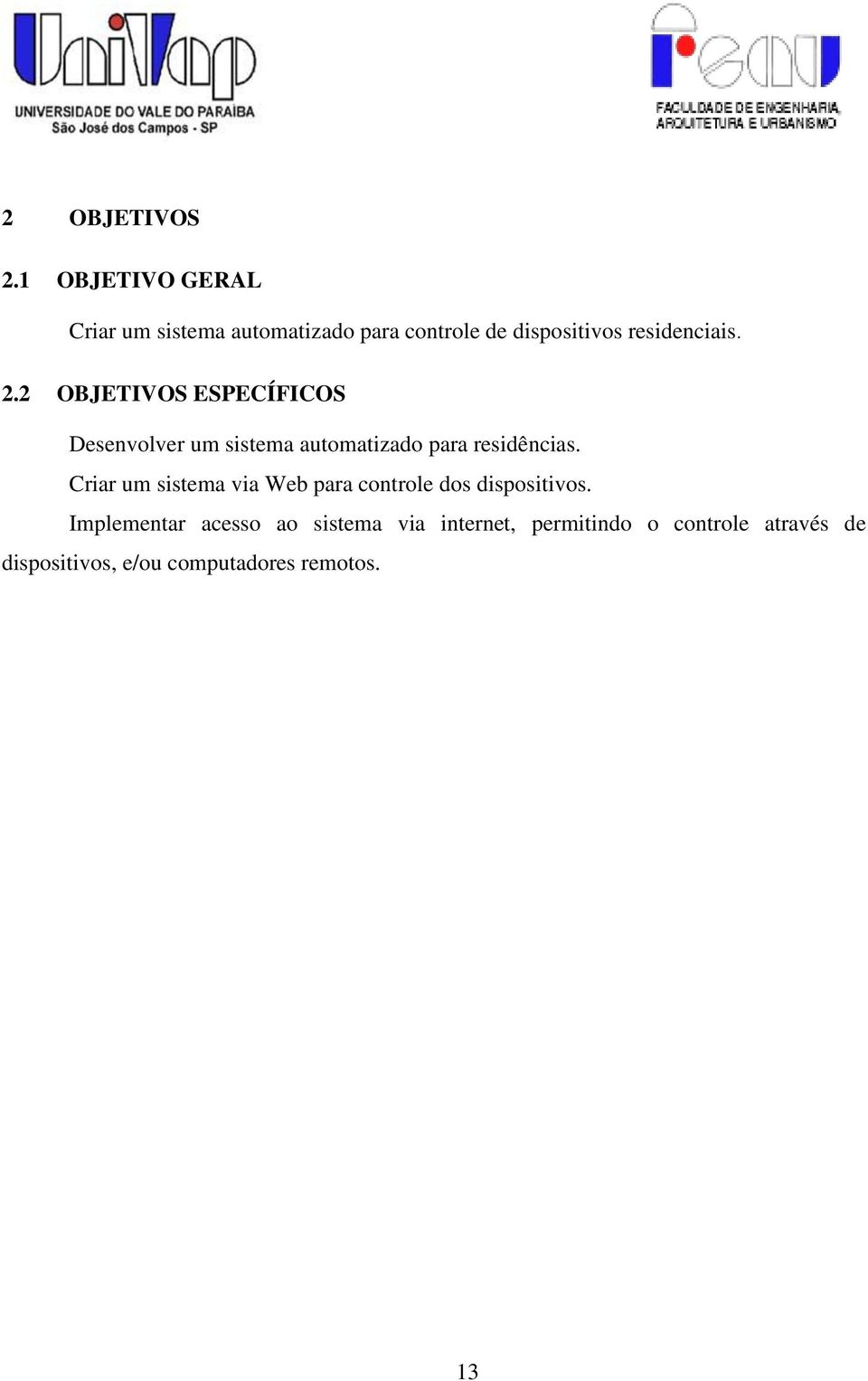 2.2 OBJETIVOS ESPECÍFICOS Desenvolver um sistema automatizado para residências.