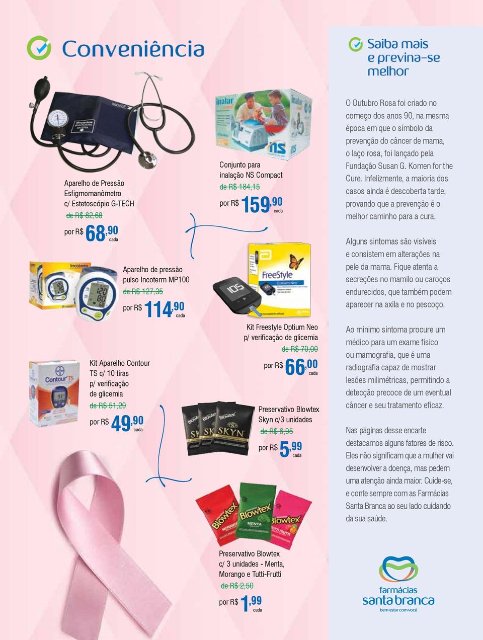 O Outubro Rosa foi criado no começo dos anos 90, na mesma época em que o símbolo da prevenção do câncer de mama, o laço rosa, foi lançado pela Fundação Susan G. Komen for the Cure.
