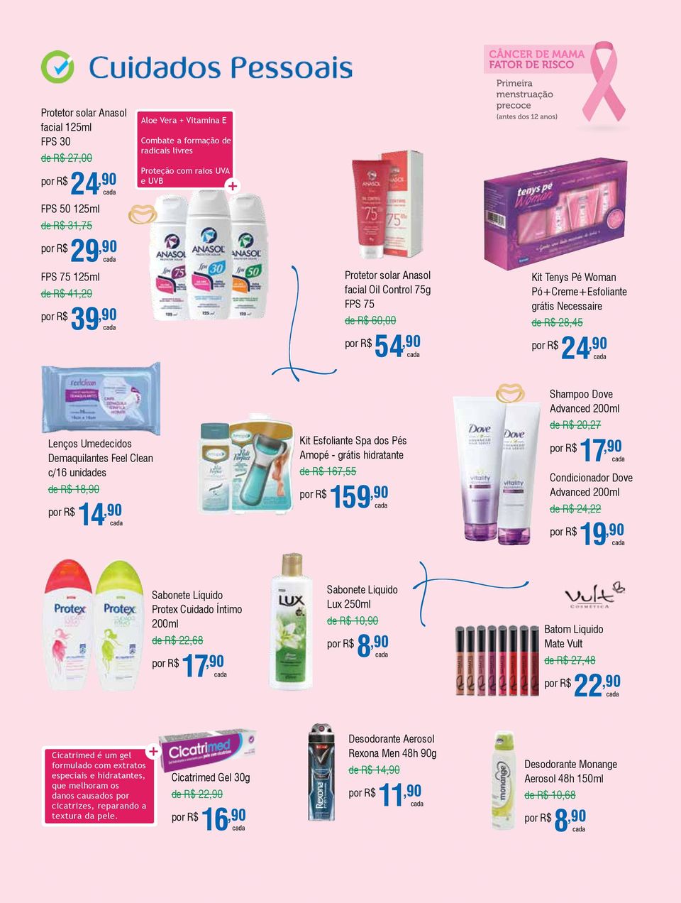 c/16 unidades de R$ 18,90 14,90 Kit Esfoliante Spa dos Pés Amopé - grátis hidratante de R$ 167,55 159,90 Shampoo Dove Advanced 200ml de R$ 20,27 17,90 Condicionador Dove Advanced 200ml de R$ 24,22