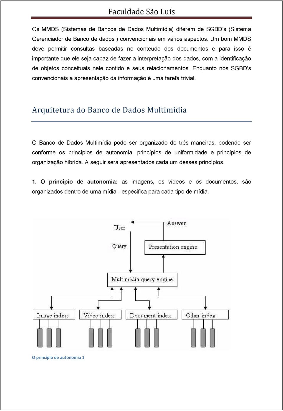 contido e seus relacionamentos. Enquanto nos SGBD s convencionais a apresentação da informação é uma tarefa trivial.