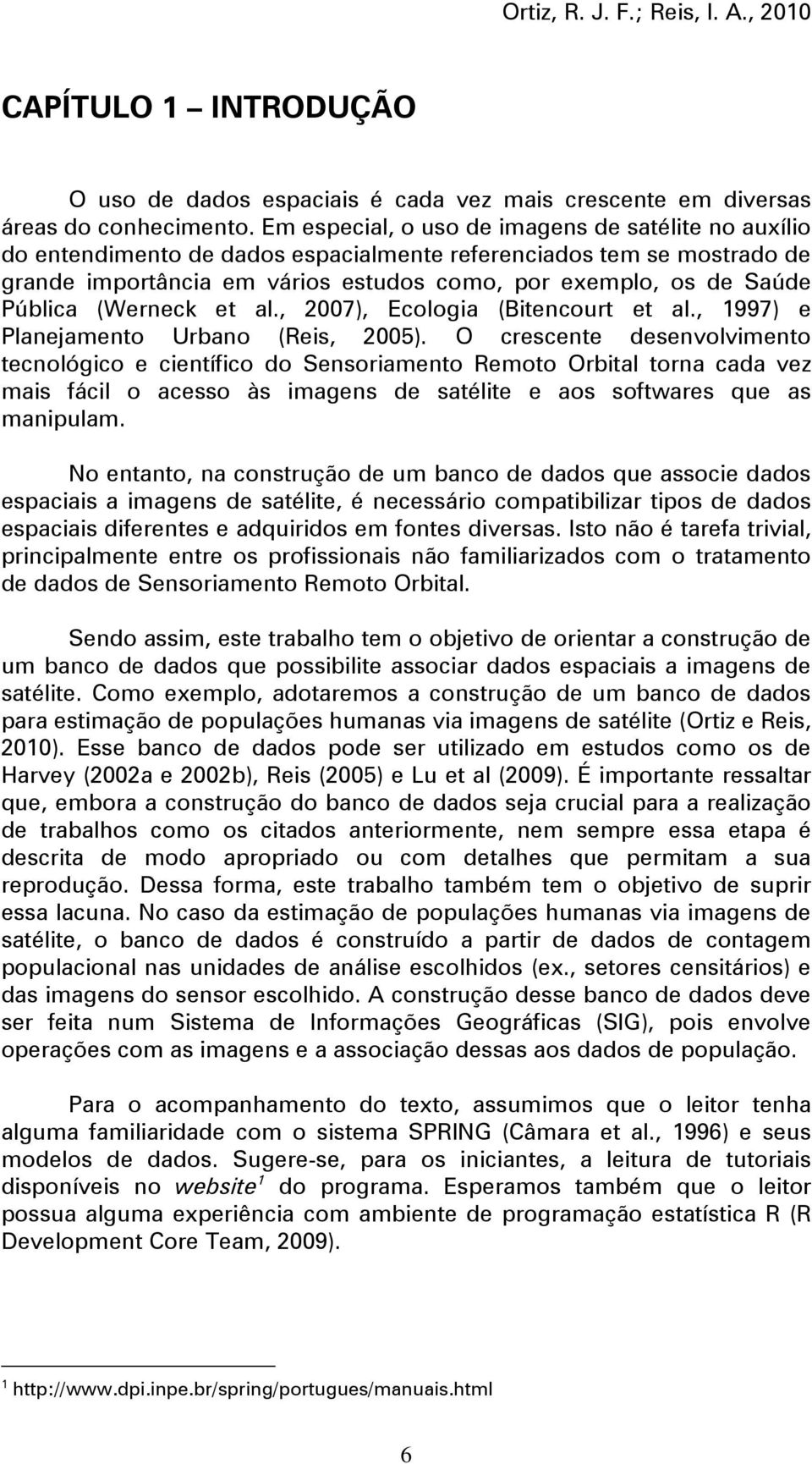 Pública (Werneck et al., 2007), Ecologia (Bitencourt et al., 1997) e Planejamento Urbano (Reis, 2005).