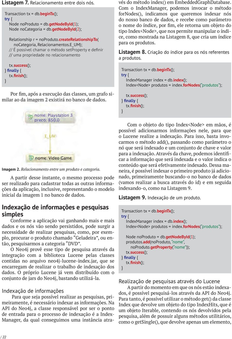 Indexação de informações Para que seja possível realizar as pesquisas, primeiramente, é necessário indexar as informações.