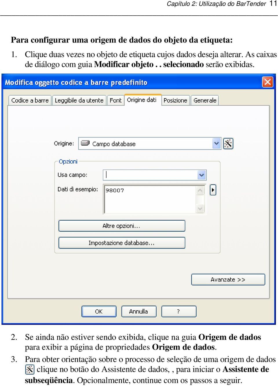 2. Se ainda não estiver sendo exibida, clique na guia Origem de dados para exibir a página de propriedades Origem de dados. 3.