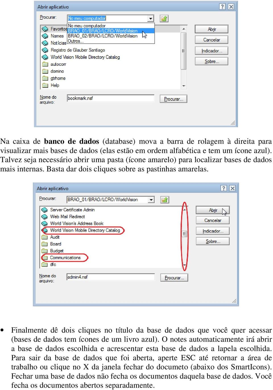 Finalmente dê dois cliques no título da base de dados que você quer acessar (bases de dados tem ícones de um livro azul).