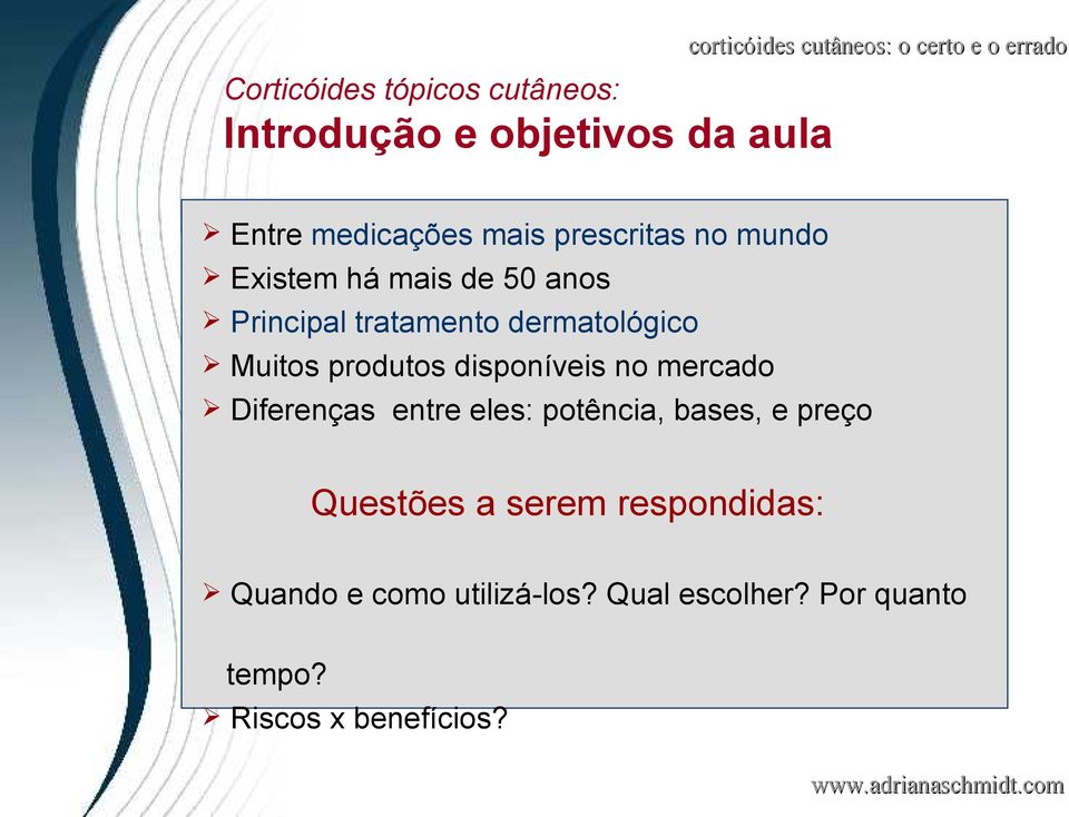 dermatológico Muitos produtos disponíveis no mercado Diferenças entre eles: potência, bases, e preço