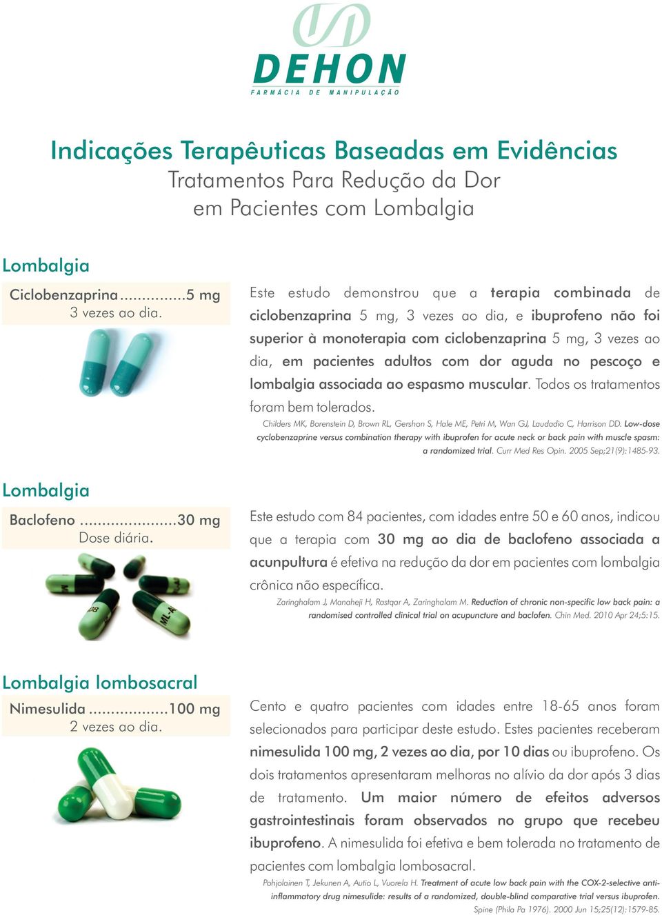 dor aguda no pescoço e lombalgia associada ao espasmo muscular. Todos os tratamentos foram bem tolerados.