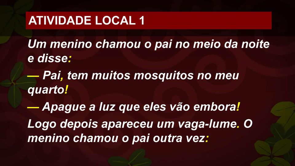 quarto! Apague a luz que eles vão embora!