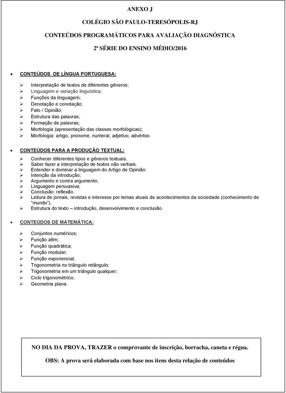 CONTEÚDOS PARA A PRODUÇÃO TEXTUAL: Conhecer diferentes tipos e gêneros textuais. Saber fazer a interpretação de textos não verbais.