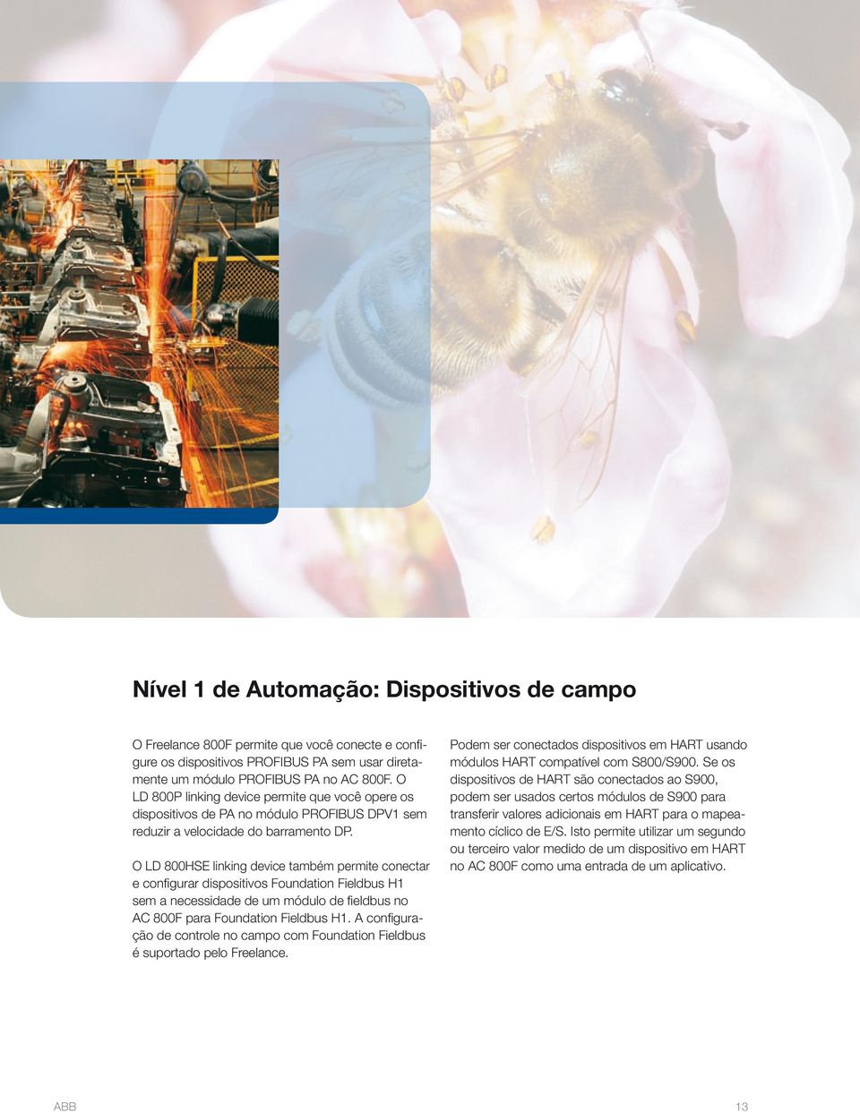 O LD 800HSE linking device também permite conectar e configurar dispositivos Foundation Fieldbus H1 sem a necessidade de um módulo de fieldbus no AC 800F para Foundation Fieldbus H1.