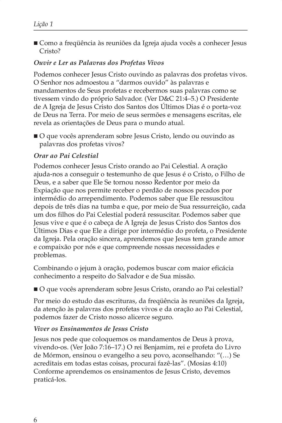 ) O Presidente de A Igreja de Jesus Cristo dos Santos dos Últimos Dias é o porta-voz de Deus na Terra.