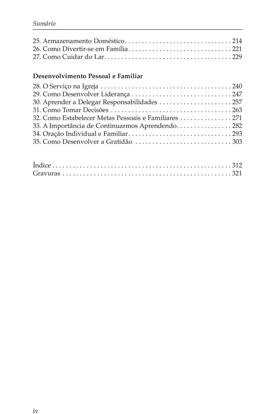 Aprender a Delegar Responsabilidades..................... 257 31. Como Tomar Decisões................................... 263 32. Como Estabelecer Metas Pessoais e Familiares............... 271 33.