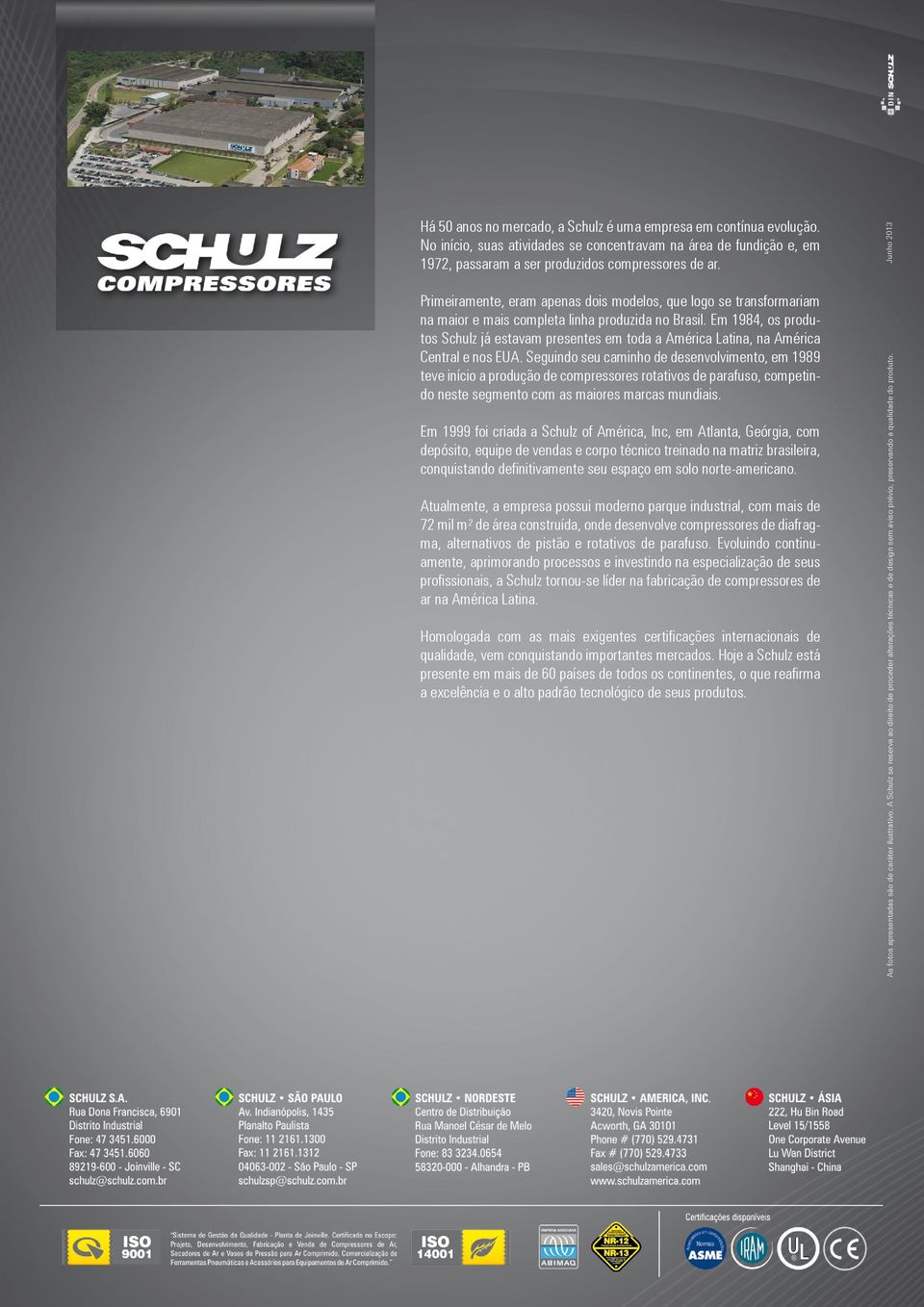 Seguindo seu caminho de desenvolvimento, em 1989 teve início a produção de compressores rotativos de parafuso, competindo neste segmento com as maiores marcas mundiais.