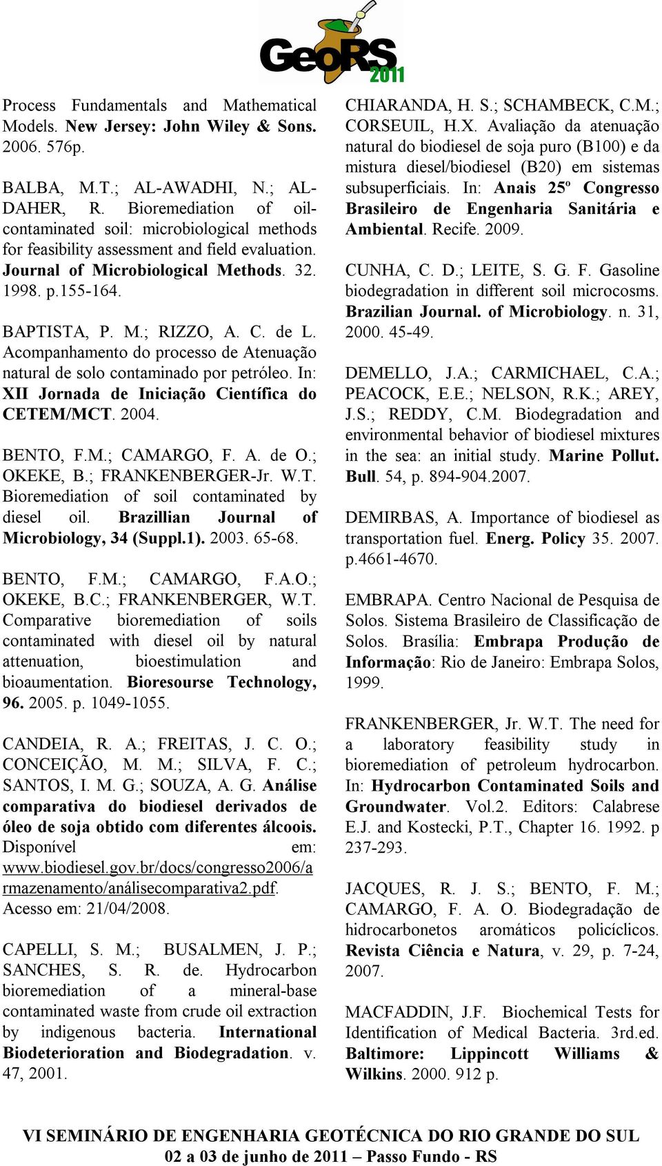 de L. Acompanhamento do processo de Atenuação natural de solo contaminado por petróleo. In: XII Jornada de Iniciação Científica do CETEM/MCT. 2004. BENTO, F.M.; CAMARGO, F. A. de O.; OKEKE, B.