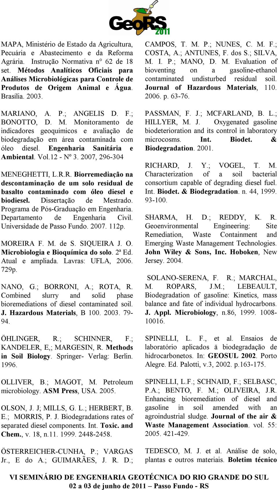 Engenharia Sanitária e Ambiental. Vol.12 - Nº 3. 2007, 296-304 MENEGHETTI, L.R.R. Biorremediação na descontaminação de um solo residual de basalto contaminado com óleo diesel e biodiesel.