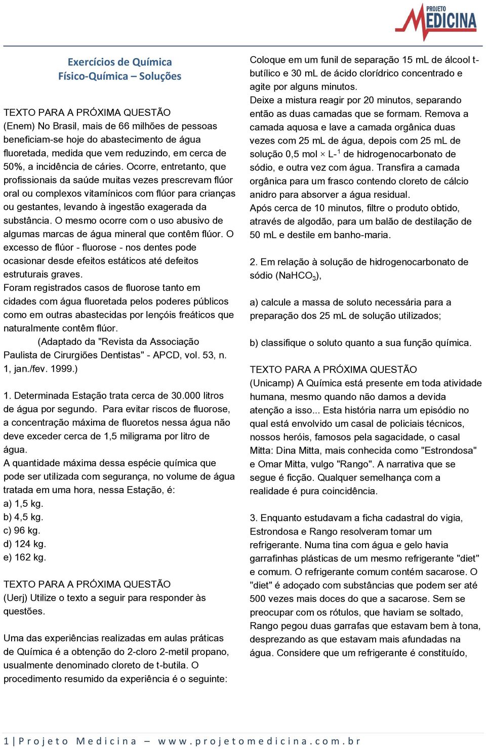 Ocorre, entretanto, que profissionais da saúde muitas vezes prescrevam flúor oral ou complexos vitamínicos com flúor para crianças ou gestantes, levando à ingestão exagerada da substância.