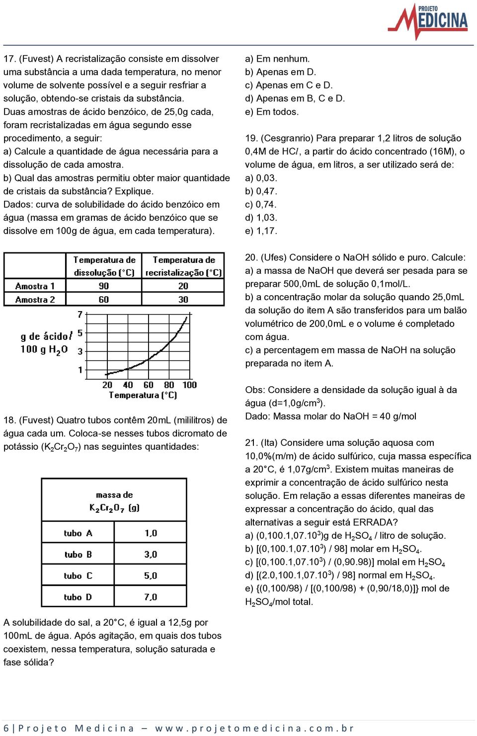 b) Qual das amostras permitiu obter maior quantidade de cristais da substância? Explique.