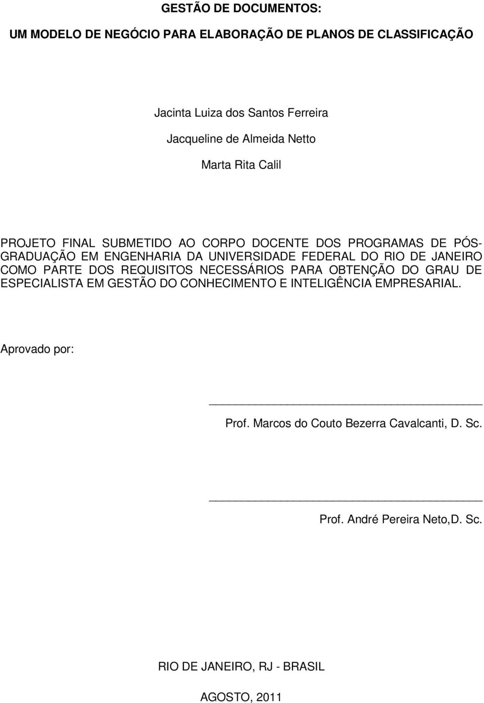 FEDERAL DO RIO DE JANEIRO COMO PARTE DOS REQUISITOS NECESSÁRIOS PARA OBTENÇÃO DO GRAU DE ESPECIALISTA EM GESTÃO DO CONHECIMENTO E