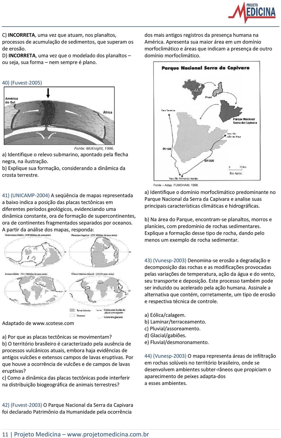 Apresenta sua maior área em um domínio morfoclimático e áreas que indicam a presença de outro domínio morfoclimático.