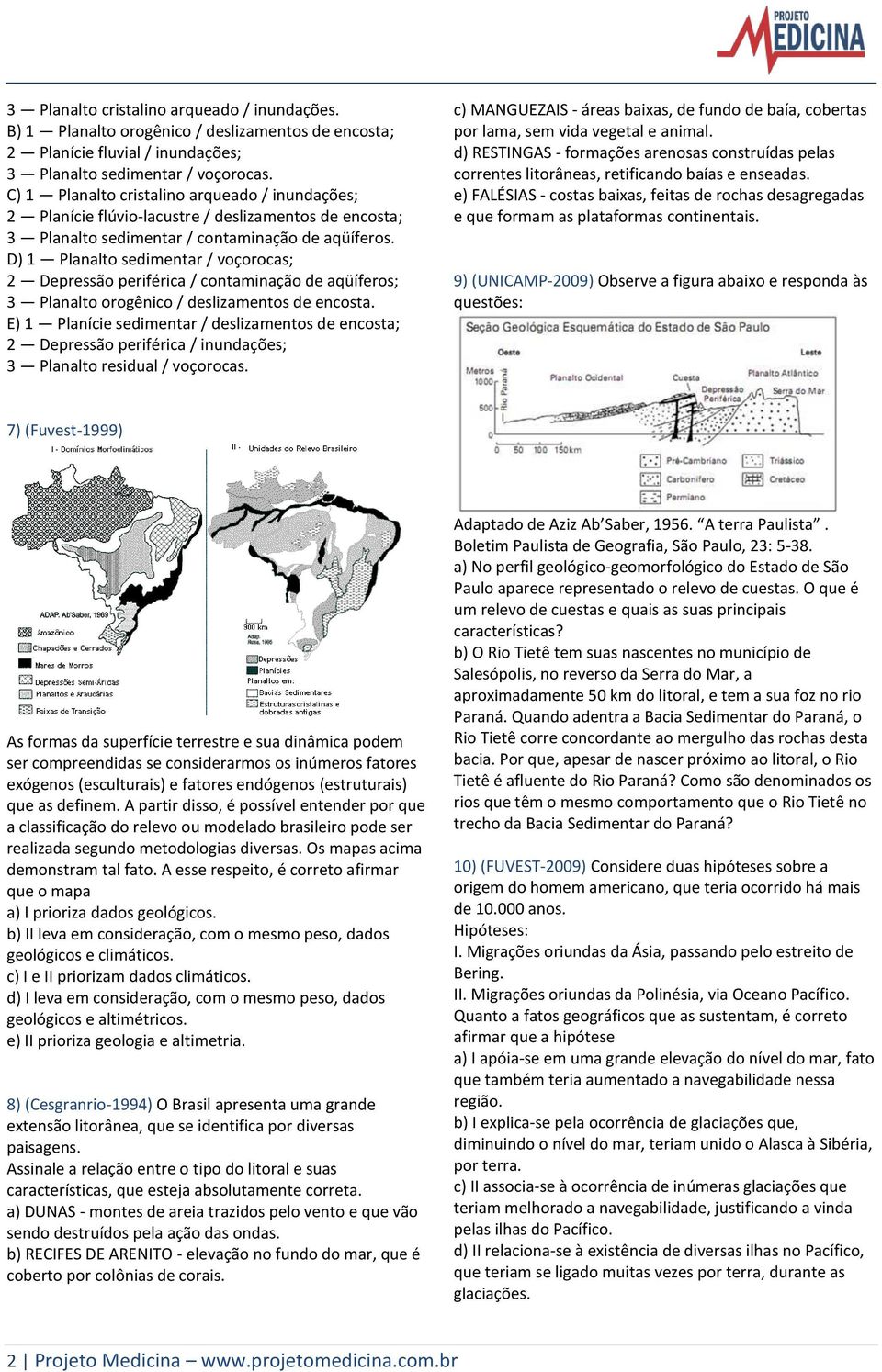 D) 1 Planalto sedimentar / voçorocas; 2 Depressão periférica / contaminação de aqüíferos; 3 Planalto orogênico / deslizamentos de encosta.