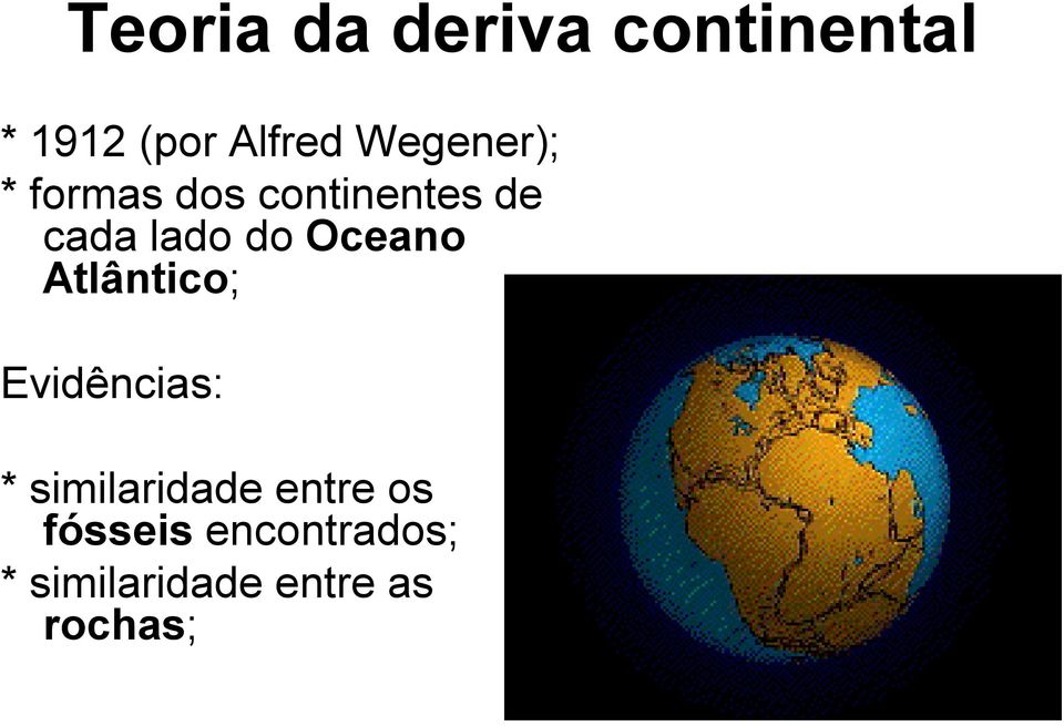 Oceano Atlântico; Evidências: * similaridade entre