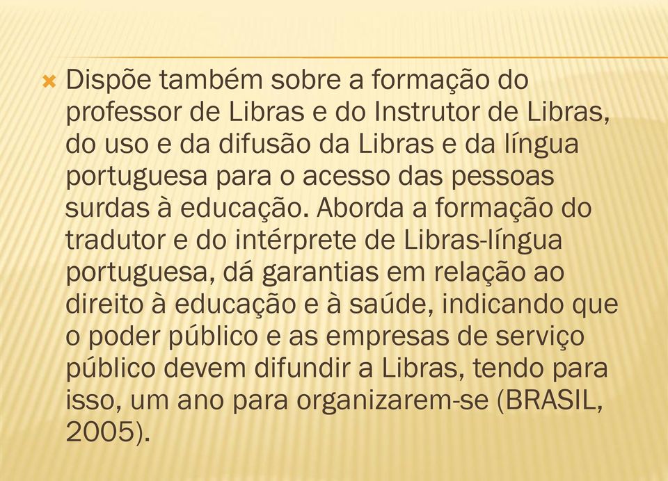 Aborda a formação do tradutor e do intérprete de Libras-língua portuguesa, dá garantias em relação ao direito à