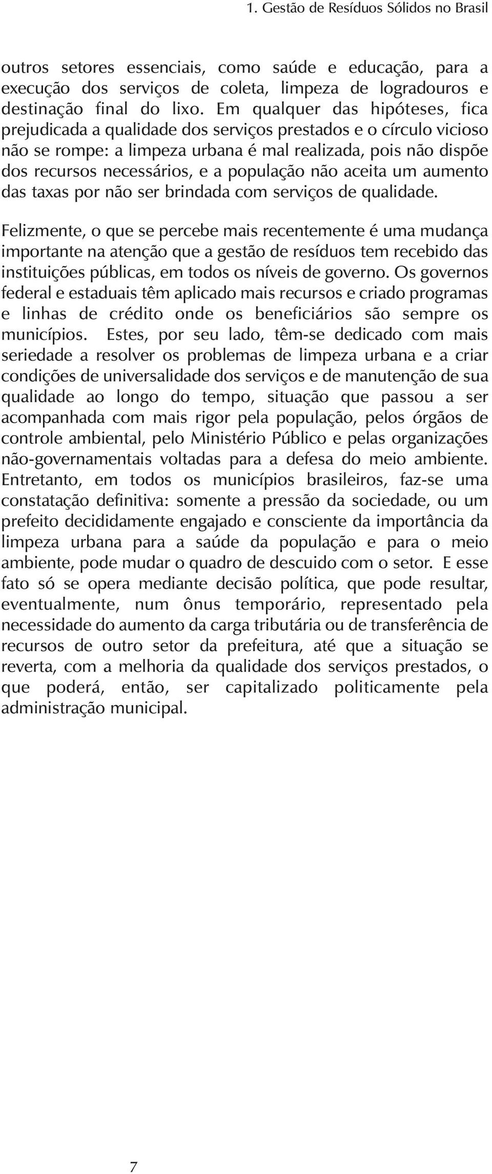 população não aceita um aumento das taxas por não ser brindada com serviços de qualidade.