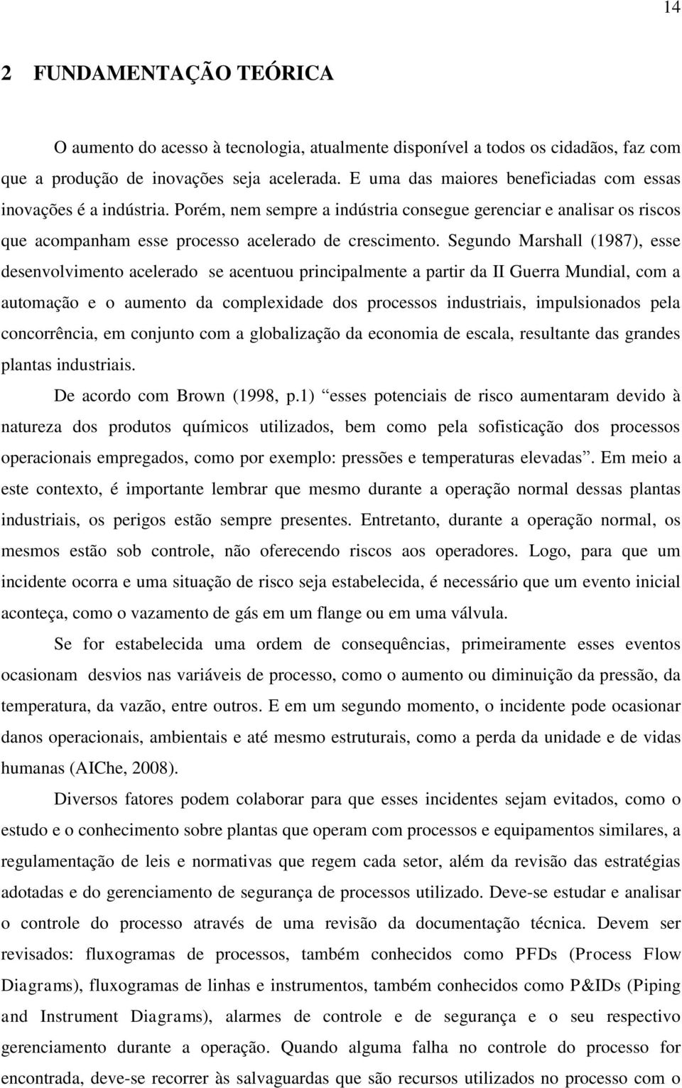 Segundo Marshall (1987), esse desenvolvimento acelerado se acentuou principalmente a partir da II Guerra Mundial, com a automação e o aumento da complexidade dos processos industriais, impulsionados