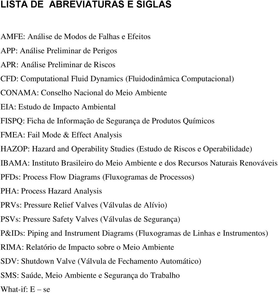 and Operability Studies (Estudo de Riscos e Operabilidade) IBAMA: Instituto Brasileiro do Meio Ambiente e dos Recursos Naturais Renováveis PFDs: Process Flow Diagrams (Fluxogramas de Processos) PHA: