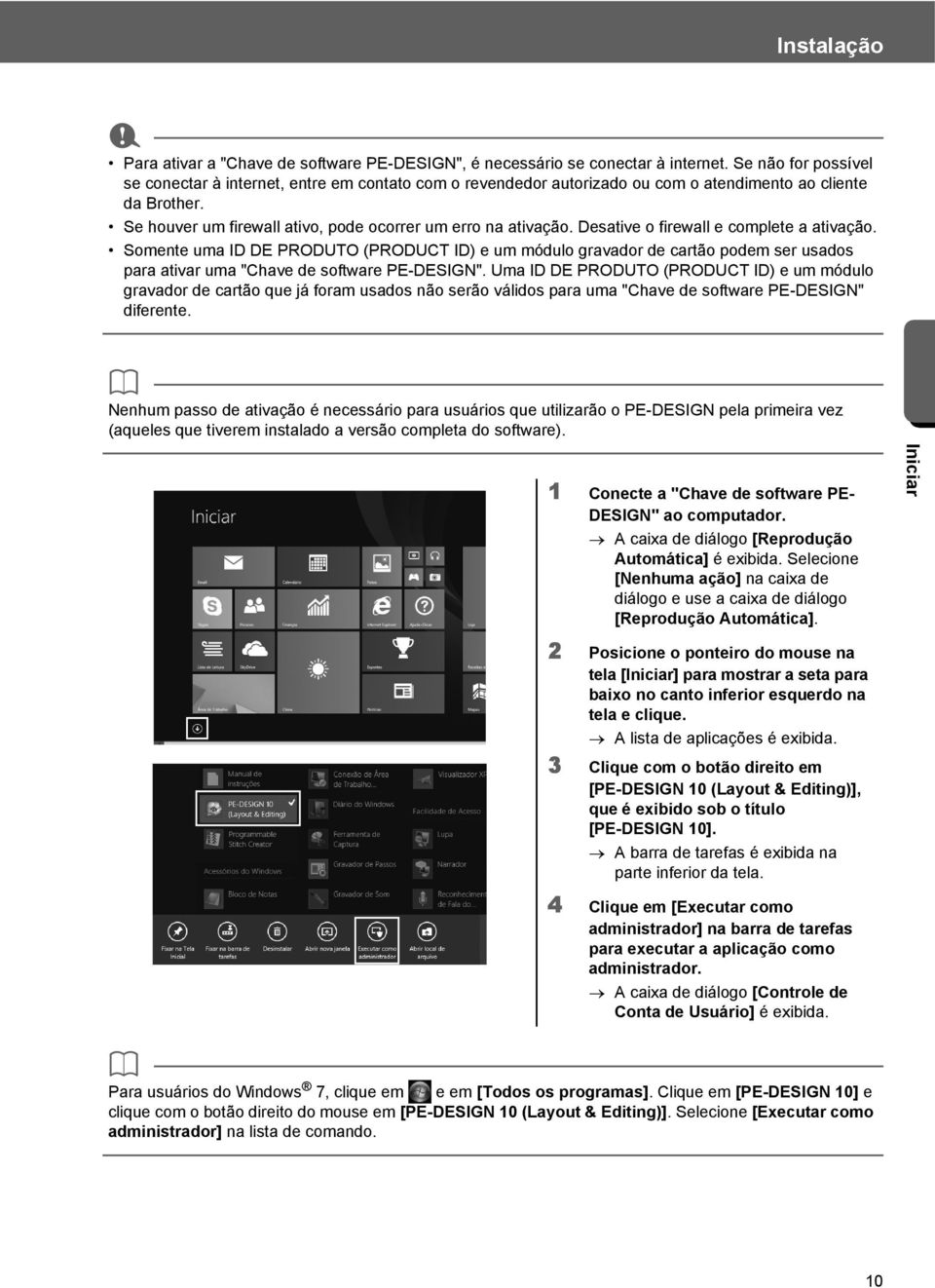 Desative o firewall e complete a ativação. Somente uma ID DE PRODUTO (PRODUCT ID) e um módulo gravador de cartão podem ser usados para ativar uma "Chave de software PE-DESIGN".