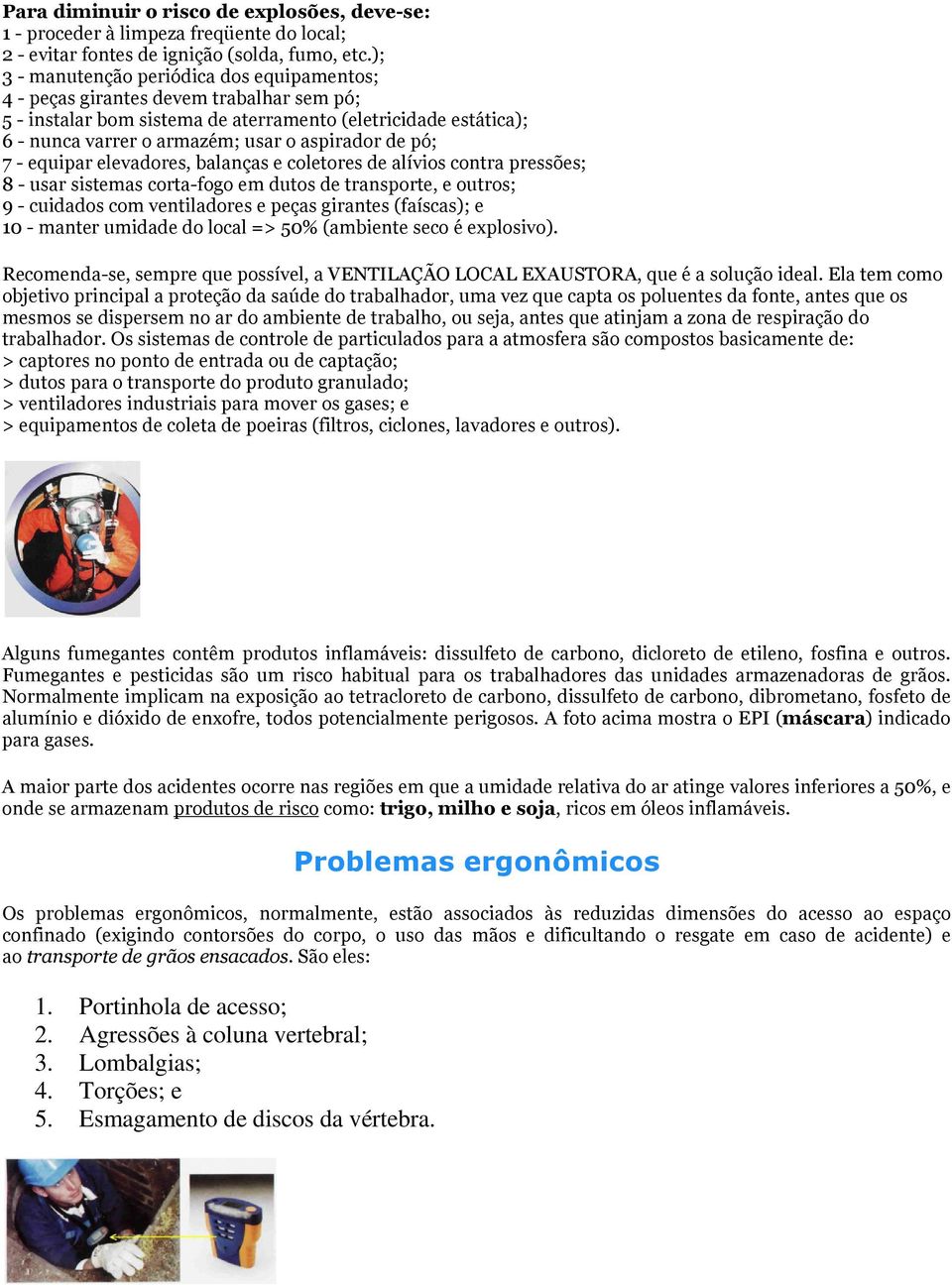 de pó; 7 - equipar elevadores, balanças e coletores de alívios contra pressões; 8 - usar sistemas corta-fogo em dutos de transporte, e outros; 9 - cuidados com ventiladores e peças girantes