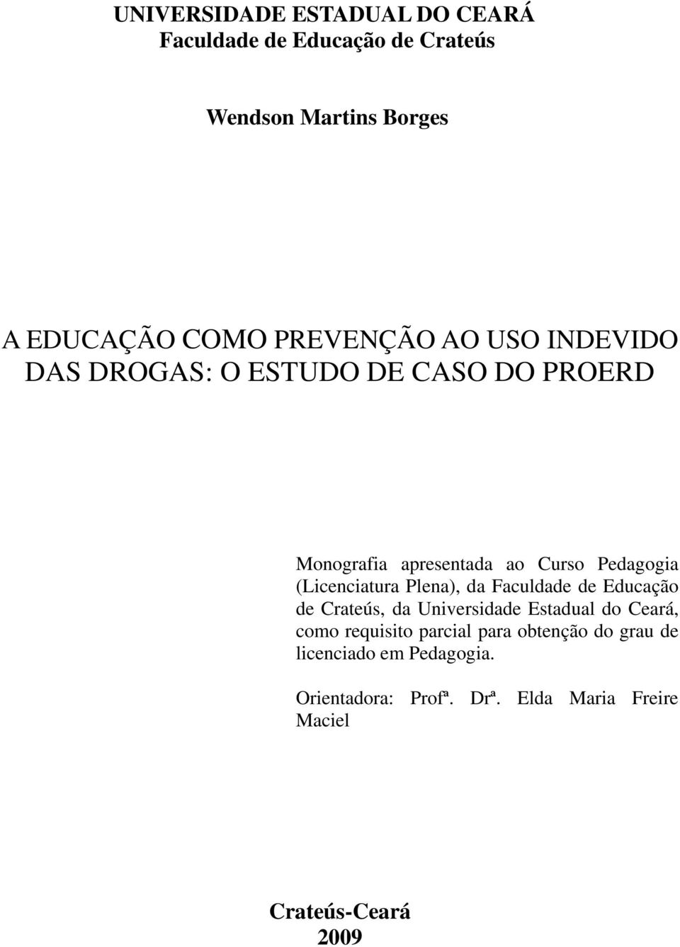 (Licenciatura Plena), da Faculdade de Educação de Crateús, da Universidade Estadual do Ceará, como requisito