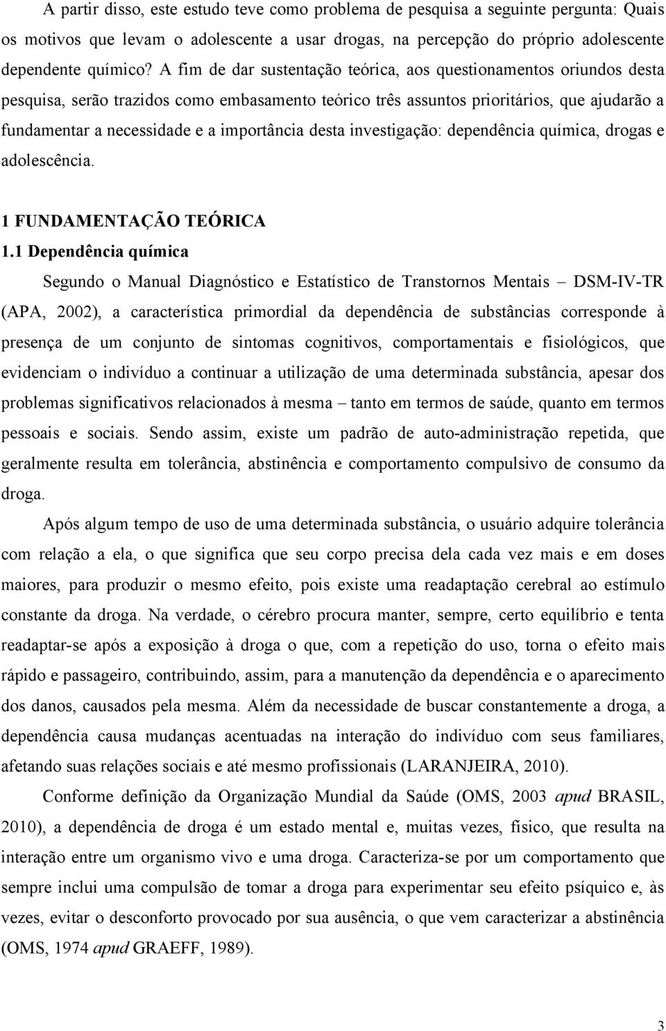 importância desta investigação: dependência química, drogas e adolescência. 1 FUNDAMENTAÇÃO TEÓRICA 1.