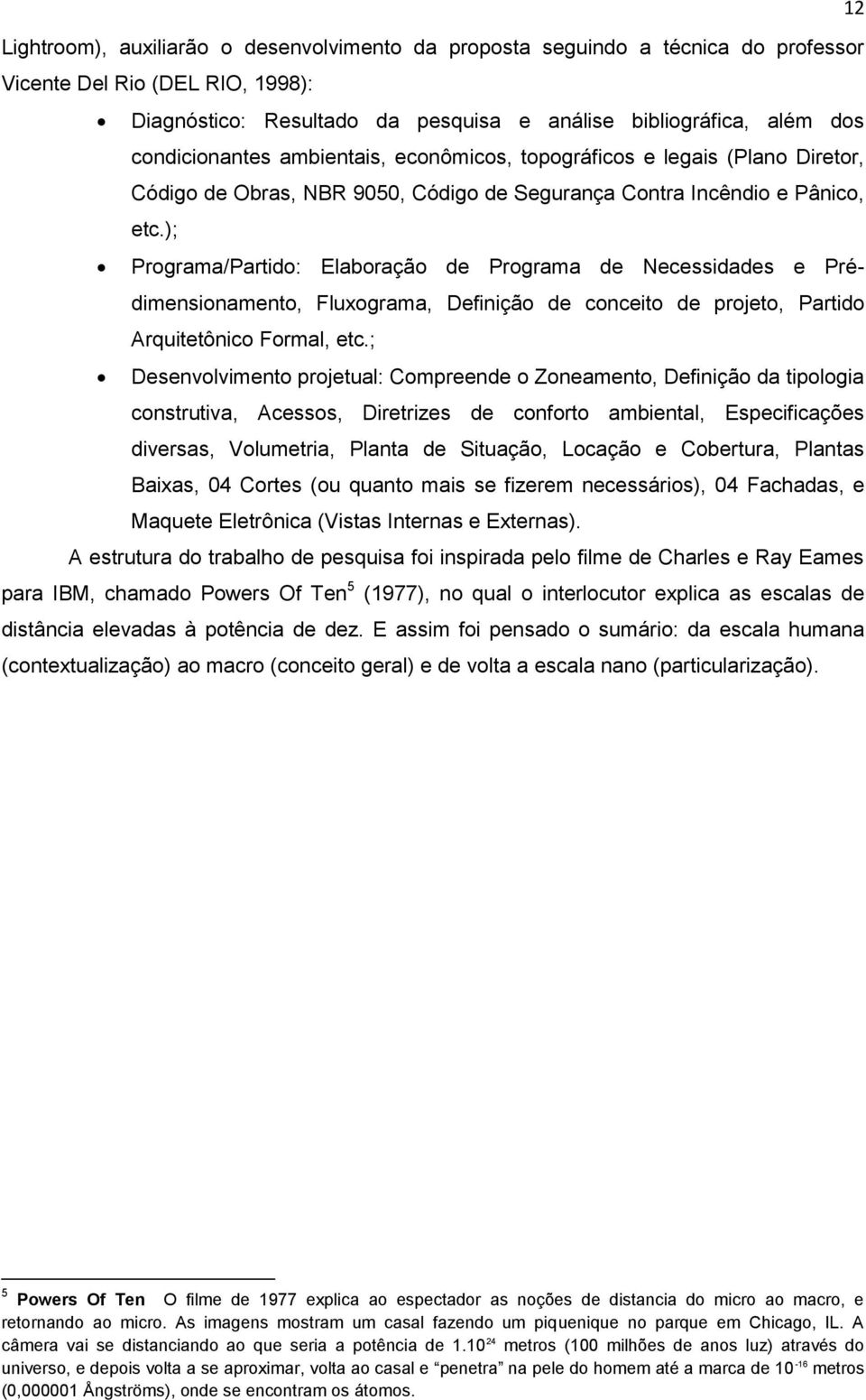 ); Programa/Partido: Elaboração de Programa de Necessidades e Prédimensionamento, Fluxograma, Definição de conceito de projeto, Partido Arquitetônico Formal, etc.