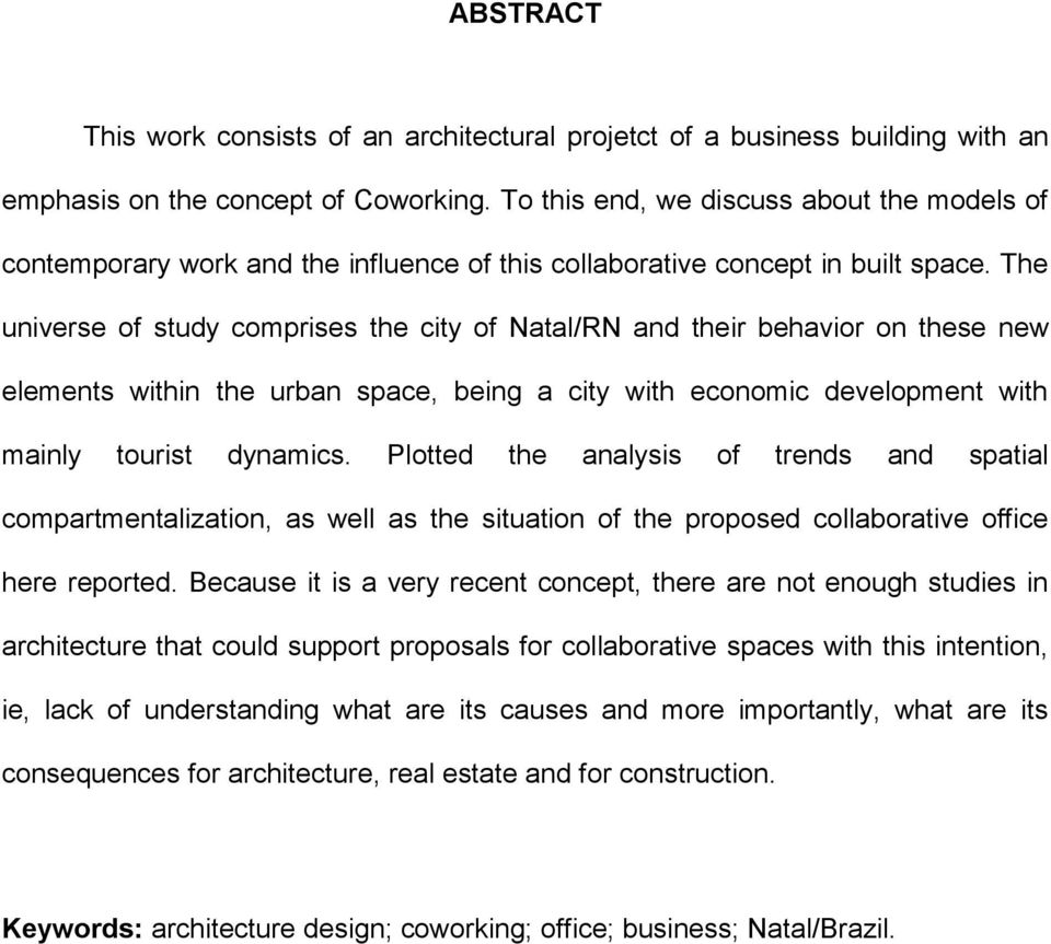 The universe of study comprises the city of Natal/RN and their behavior on these new elements within the urban space, being a city with economic development with mainly tourist dynamics.