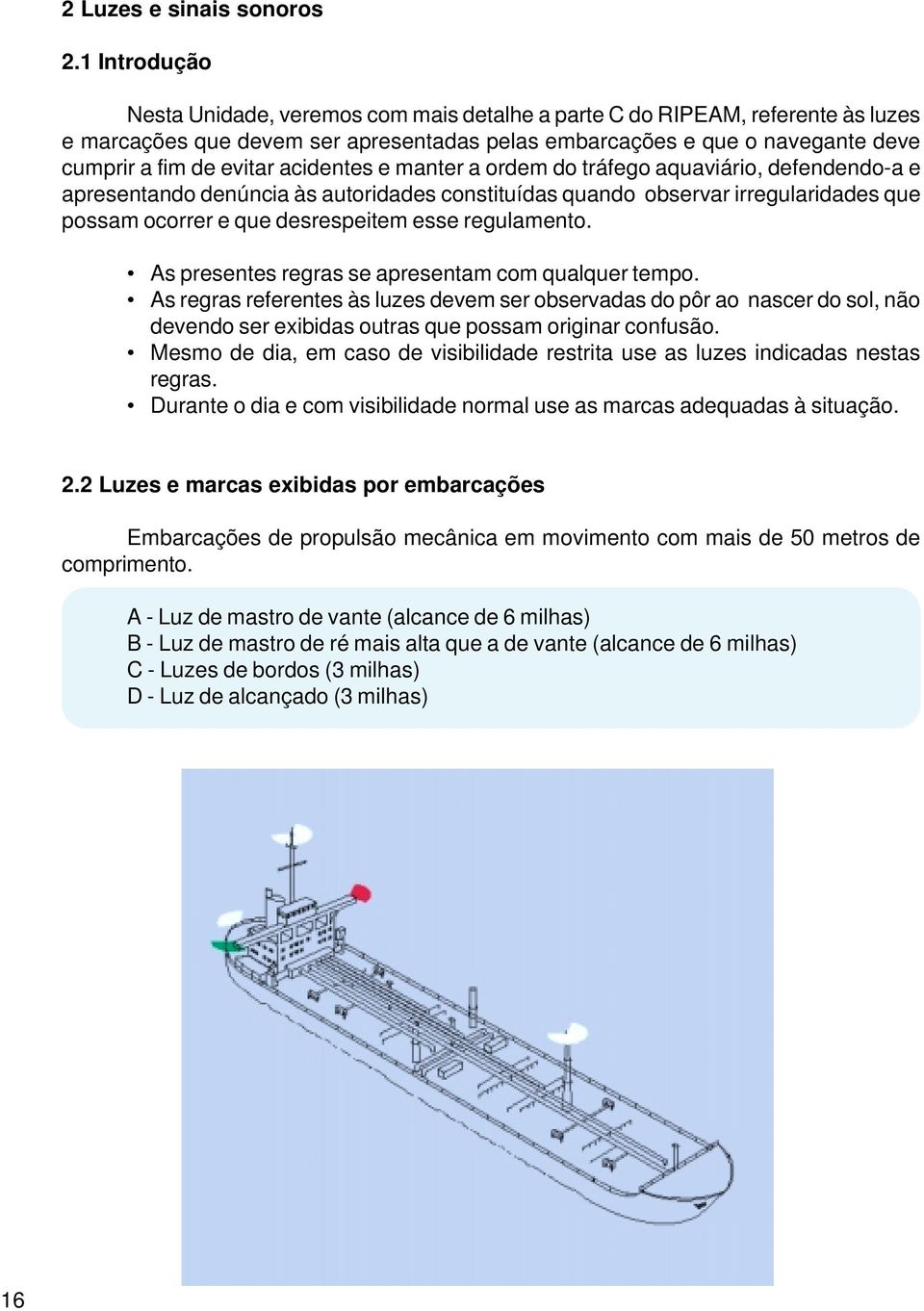 manter a orm do tráfego aquaviário, fenndo-a e apresentando núncia às autoridas constituídas quando observar irregularidas que possam ocorrer e que srespeitem esse regulamento.