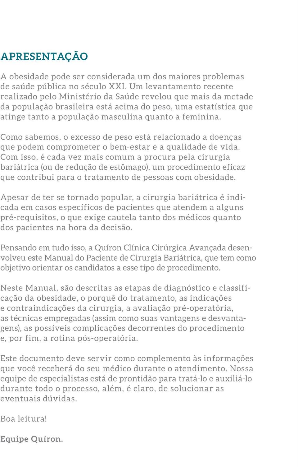 feminina. Como sabemos, o excesso de peso está relacionado a doenças que podem comprometer o bem-estar e a qualidade de vida.