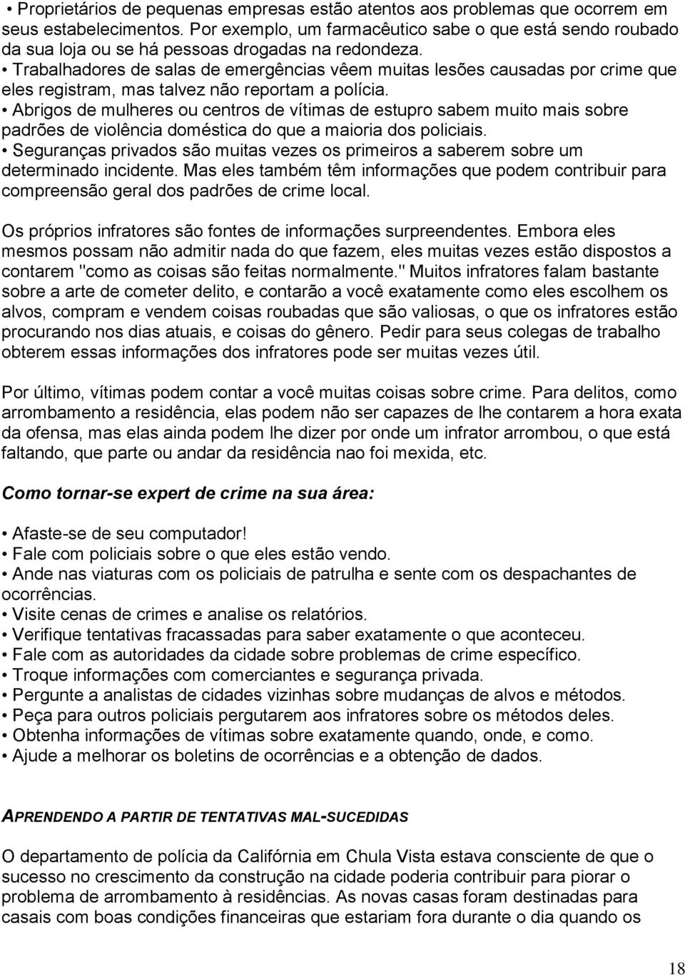 Trabalhadores de salas de emergências vêem muitas lesões causadas por crime que eles registram, mas talvez não reportam a polícia.