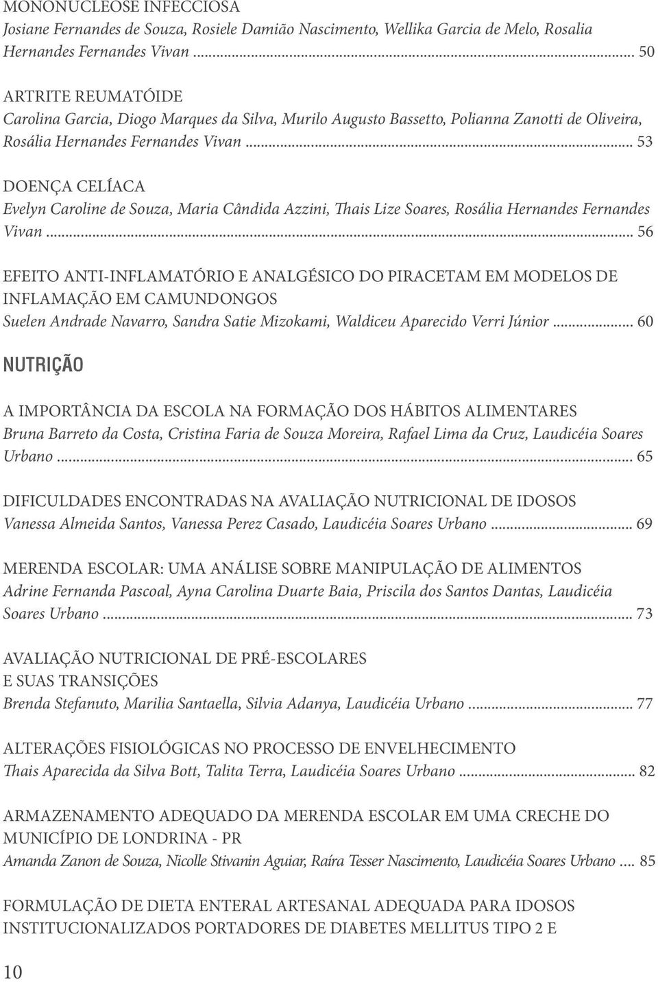 .. 53 DOENÇA CELÍACA Evelyn Caroline de Souza, Maria Cândida Azzini, Thais Lize Soares, Rosália Hernandes Fernandes Vivan.