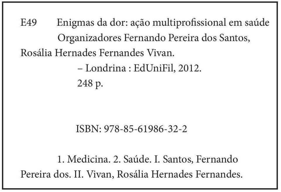 Londrina : EdUniFil, 2012. 248 p. ISBN: 978-85-61986-32-2 1. Medicina.