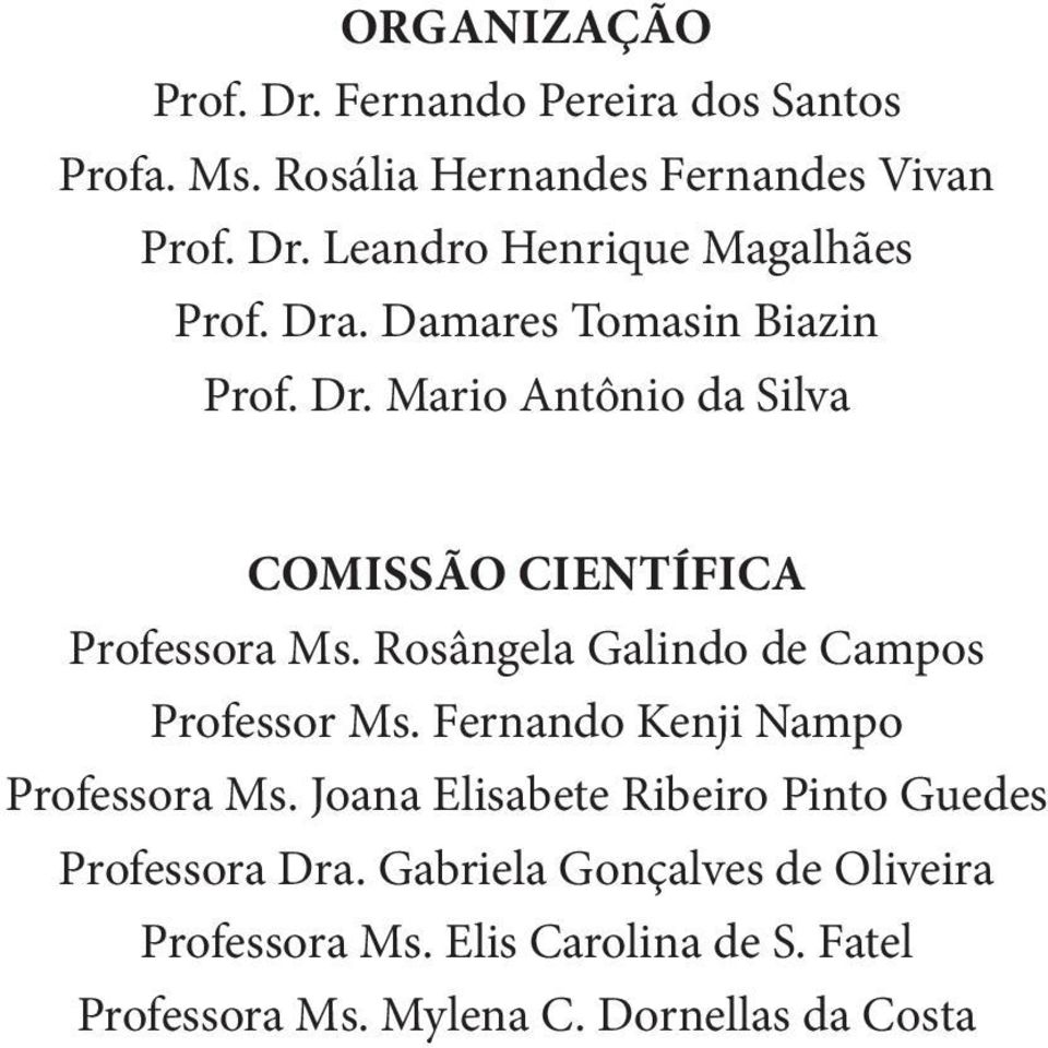 Rosângela Galindo de Campos Professor Ms. Fernando Kenji Nampo Professora Ms.