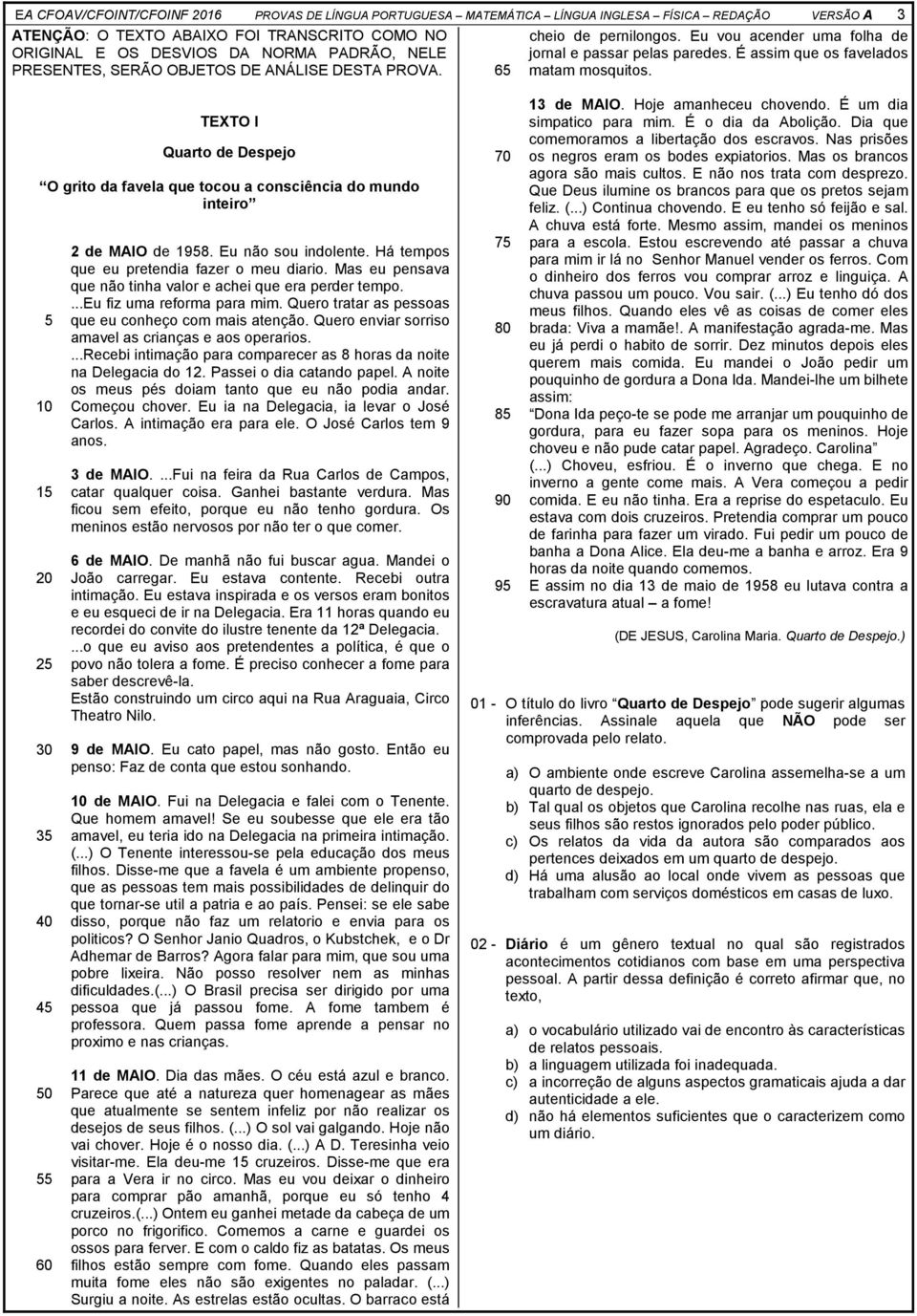 TEXTO I Quarto de Despejo O grito da favela que tocou a consciência do mundo inteiro 5 10 15 0 5 30 35 40 45 50 55 60 de MAIO de 1958. Eu não sou indolente.