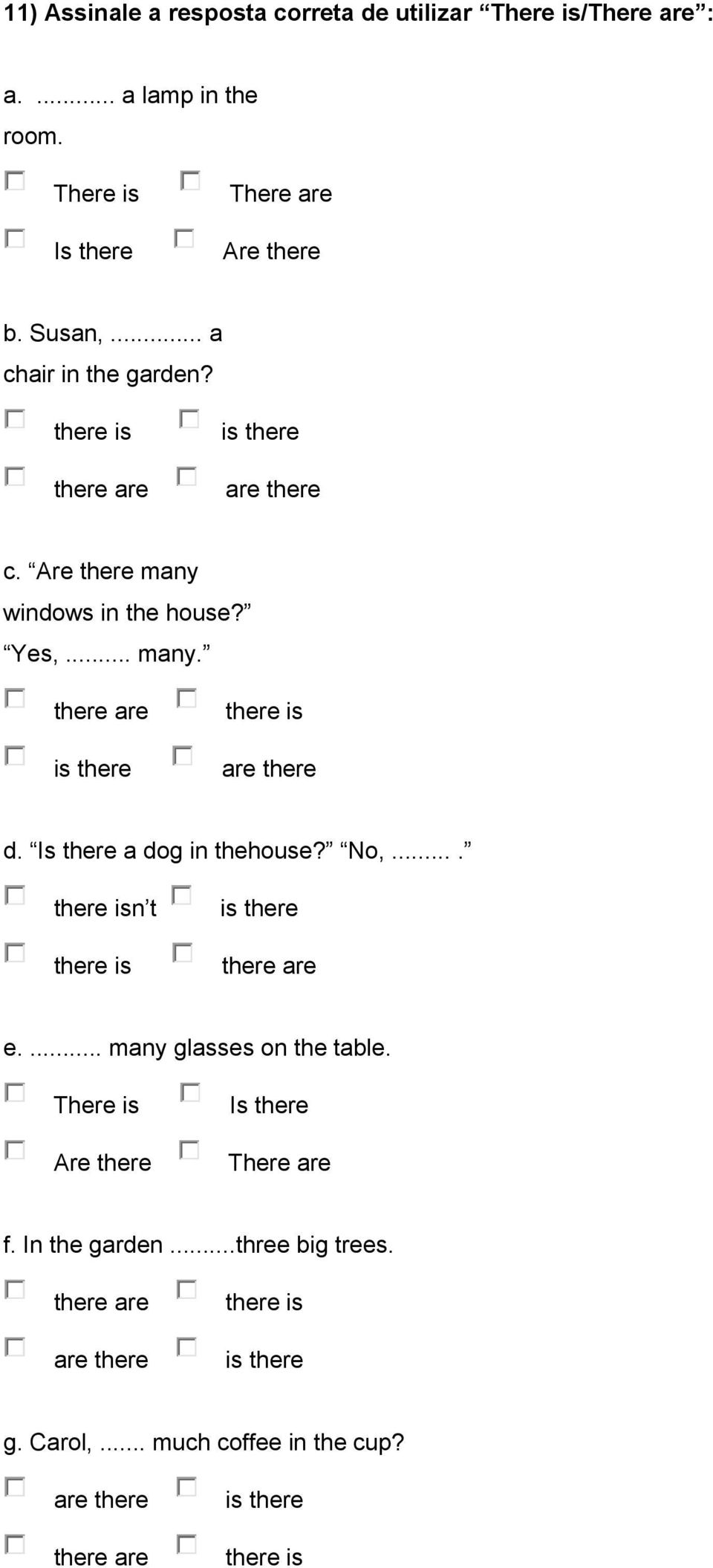 a dog in thehouse? No,.... n t e.... many glasses on the table. f. In the garden.