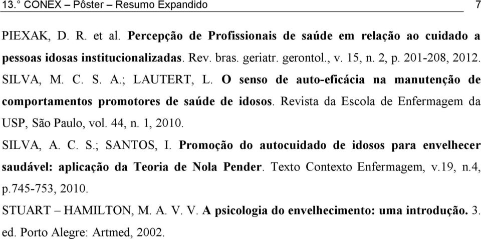 Revista da Escola de Enfermagem da USP, São Paulo, vol. 44, n. 1, 2010. SILVA, A. C. S.; SANTOS, I.