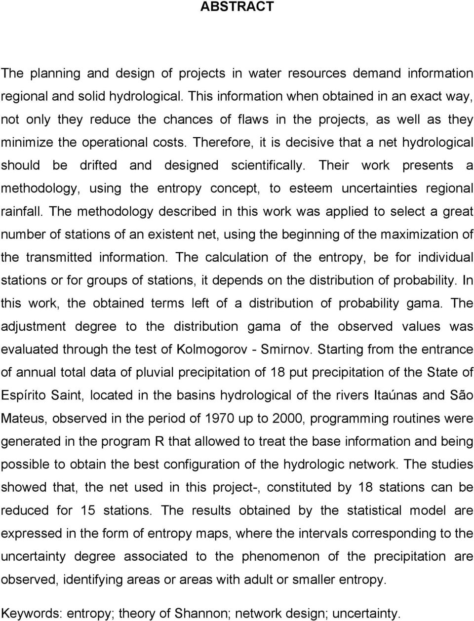 Therefore, it is decisive that a net hydrological should be drifted and designed scientifically.