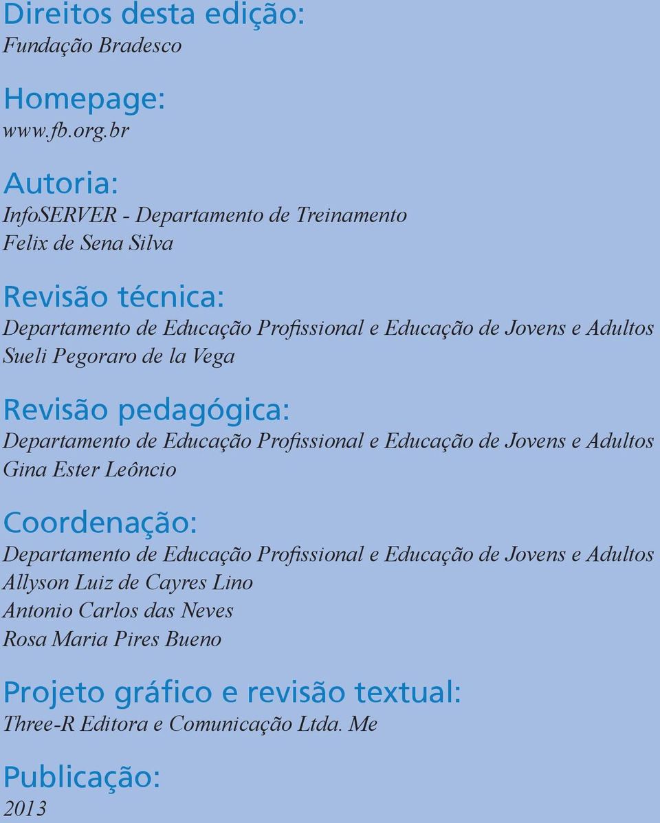 Adultos Sueli Pegoraro de la Vega Revisão pedagógica: Departamento de Educação Profissional e Educação de Jovens e Adultos Gina Ester Leôncio