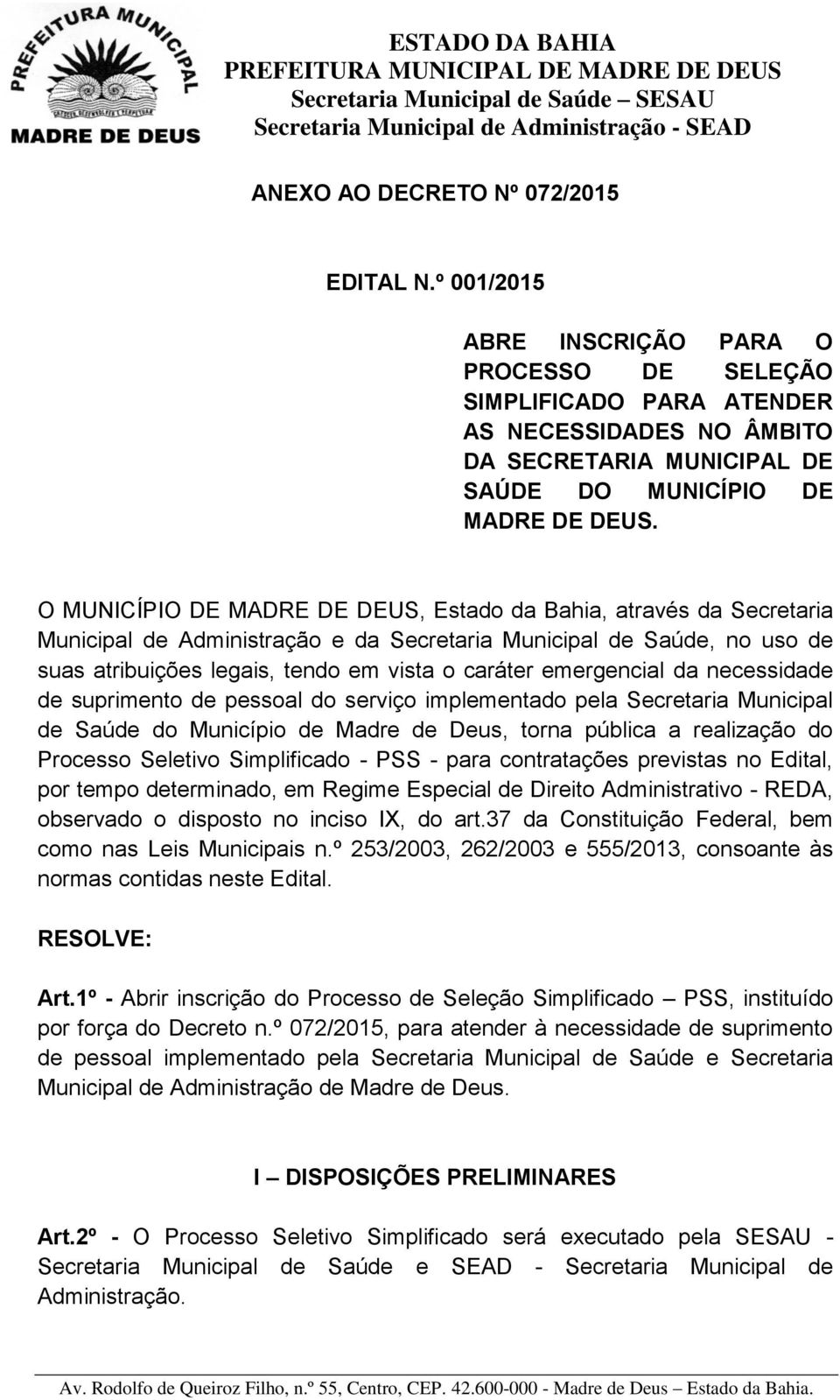 O MUNICÍPIO DE MADRE DE DEUS, Estado da Bahia, através da Secretaria Municipal de Administração e da Secretaria Municipal de Saúde, no uso de suas atribuições legais, tendo em vista o caráter