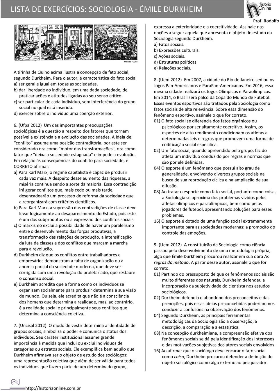 c) ser particular de cada indivíduo, sem interferência do grupo social no qual está inserido. d) exercer sobre o indivíduo uma coerção exterior. 6.