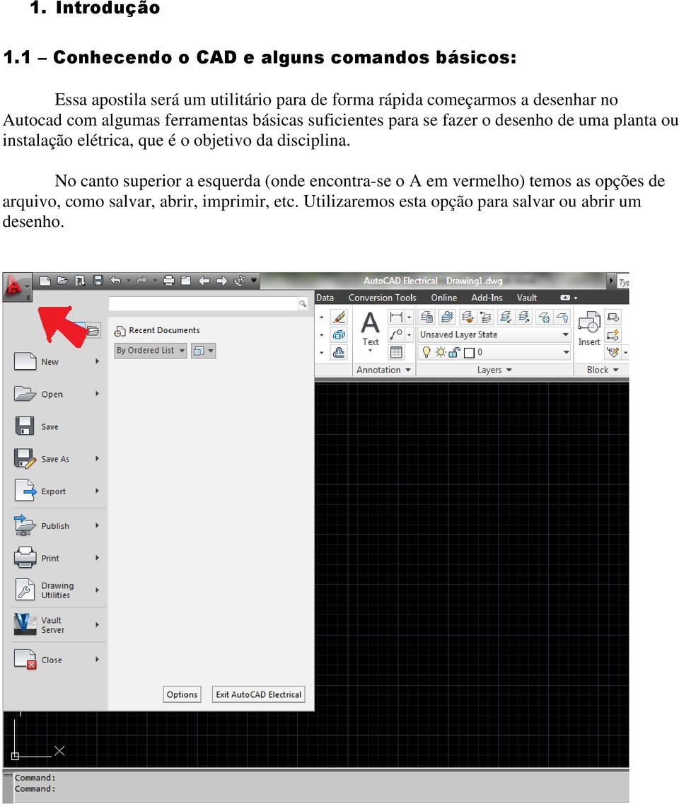 desenhar no Autocad com algumas ferramentas básicas suficientes para se fazer o desenho de uma planta ou instalação